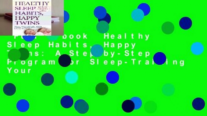 Full E-book  Healthy Sleep Habits, Happy Twins: A Step-by-Step Program for Sleep-Training Your