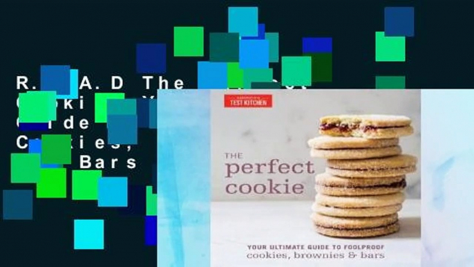 R.E.A.D The Perfect Cookie: Your Ultimate Guide to Foolproof Cookies, Brownies, and Bars