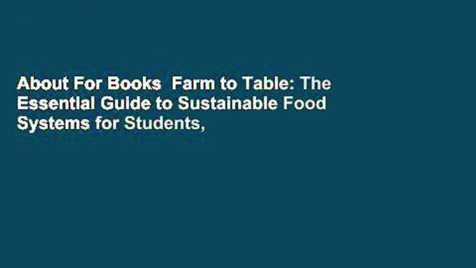 About For Books  Farm to Table: The Essential Guide to Sustainable Food Systems for Students,