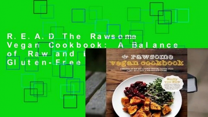 R.E.A.D The Rawsome Vegan Cookbook: A Balance of Raw and Lightly-Cooked, Gluten-Free Plant-Based