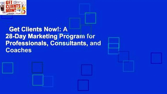 Get Clients Now!: A 28-Day Marketing Program for Professionals, Consultants, and Coaches