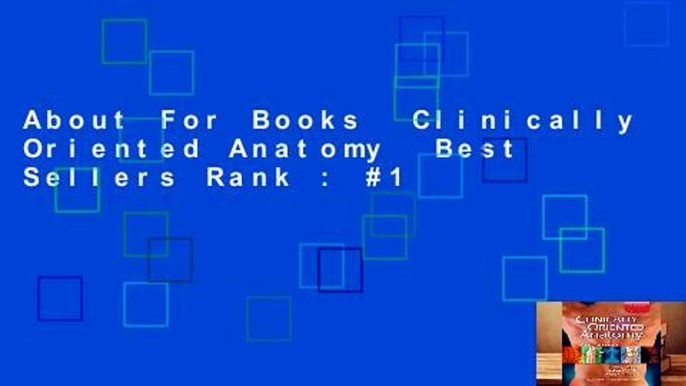 About For Books  Clinically Oriented Anatomy  Best Sellers Rank : #1