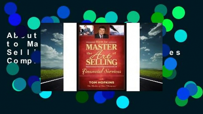 About For Books  How to Master the Art of Selling Financial Services Complete