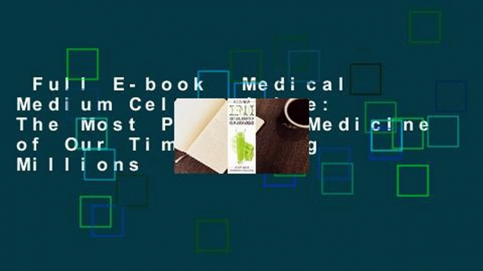 Full E-book  Medical Medium Celery Juice: The Most Powerful Medicine of Our Time Healing Millions