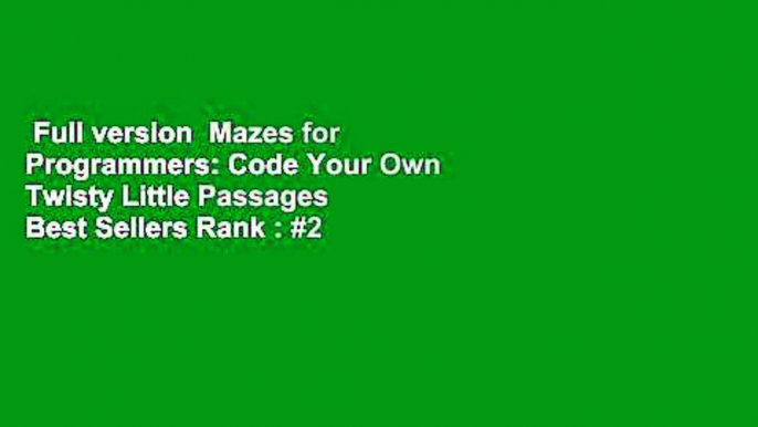 Full version  Mazes for Programmers: Code Your Own Twisty Little Passages  Best Sellers Rank : #2