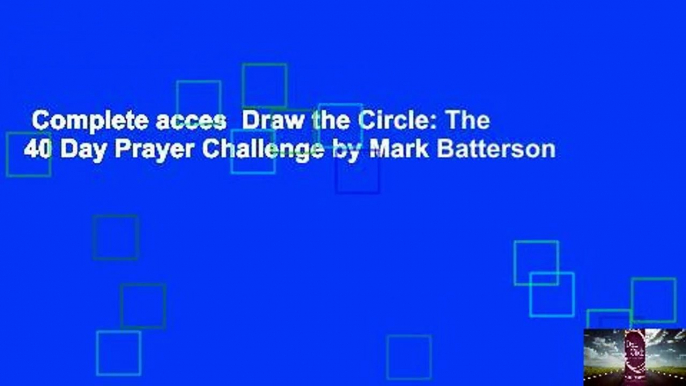 Complete acces  Draw the Circle: The 40 Day Prayer Challenge by Mark Batterson