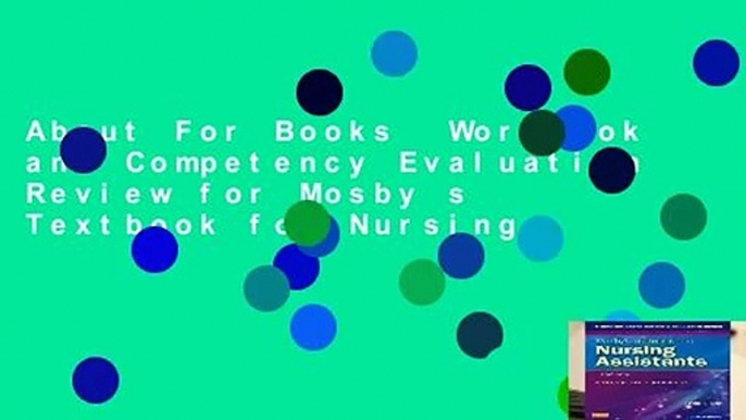 About For Books  Workbook and Competency Evaluation Review for Mosby s Textbook for Nursing