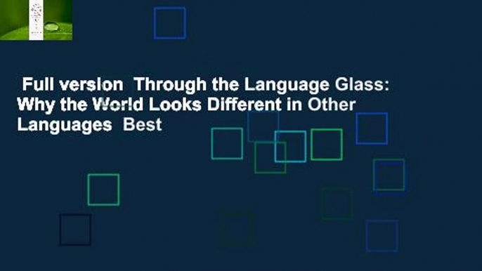 Full version  Through the Language Glass: Why the World Looks Different in Other Languages  Best