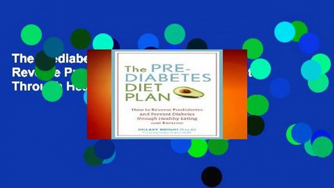 The Prediabetes Diet Plan: How to Reverse Prediabetes and Prevent Diabetes Through Healthy Eating