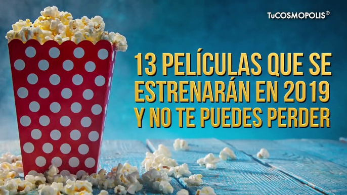 13 PELÍCULAS que FALTAN por ESTRENARSE en 2019 y NO te PUEDES PERDER