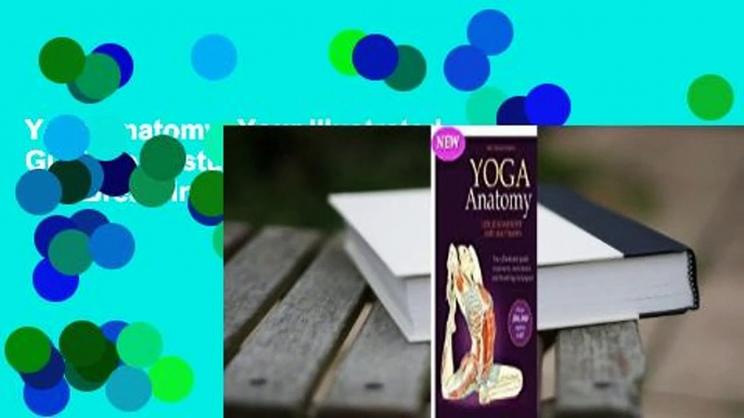 Yoga Anatomy: Your Illustrated Guide to Postures, Movements, and Breathing Techniques