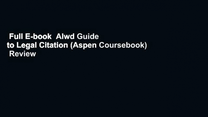 Full E-book  Alwd Guide to Legal Citation (Aspen Coursebook)  Review