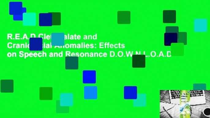 R.E.A.D Cleft Palate and Craniofacial Anomalies: Effects on Speech and Resonance D.O.W.N.L.O.A.D