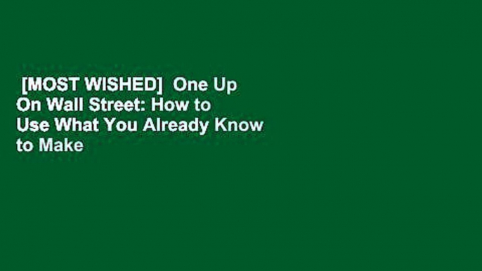 [MOST WISHED]  One Up On Wall Street: How to Use What You Already Know to Make Money in the Market