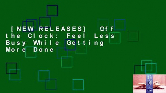[NEW RELEASES]  Off the Clock: Feel Less Busy While Getting More Done