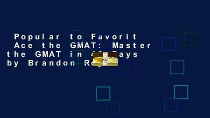 Popular to Favorit  Ace the GMAT: Master the GMAT in 40 Days by Brandon Royal