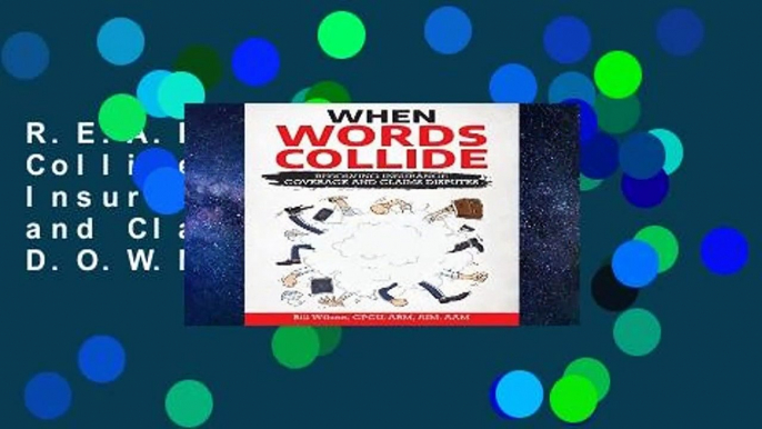 R.E.A.D When Words Collide: Resolving Insurance Coverage and Claims Disputes D.O.W.N.L.O.A.D