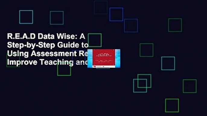 R.E.A.D Data Wise: A Step-by-Step Guide to Using Assessment Results to Improve Teaching and