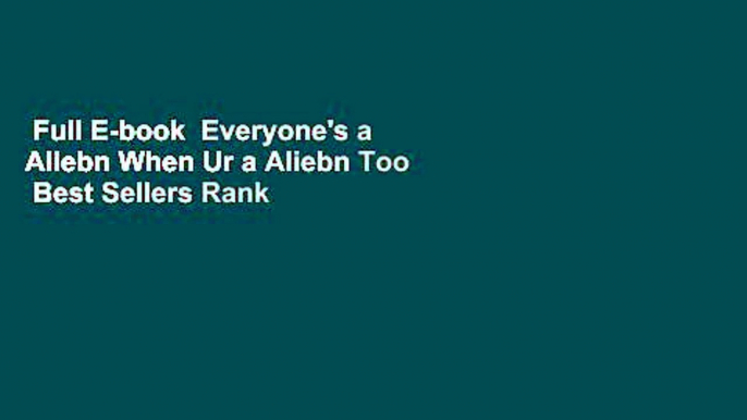 Full E-book  Everyone's a Aliebn When Ur a Aliebn Too  Best Sellers Rank : #2