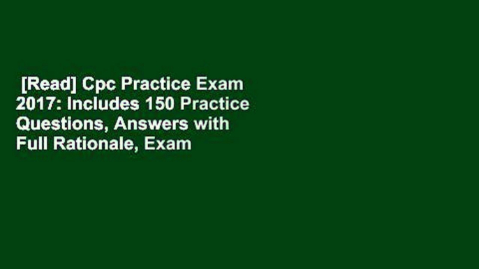 [Read] Cpc Practice Exam 2017: Includes 150 Practice Questions, Answers with Full Rationale, Exam