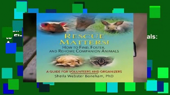 Full version  Rescue Matters!: How to Find, Foster, and Rehome Companion Animals: A Guide to