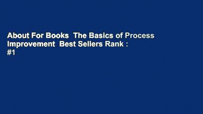 About For Books  The Basics of Process Improvement  Best Sellers Rank : #1