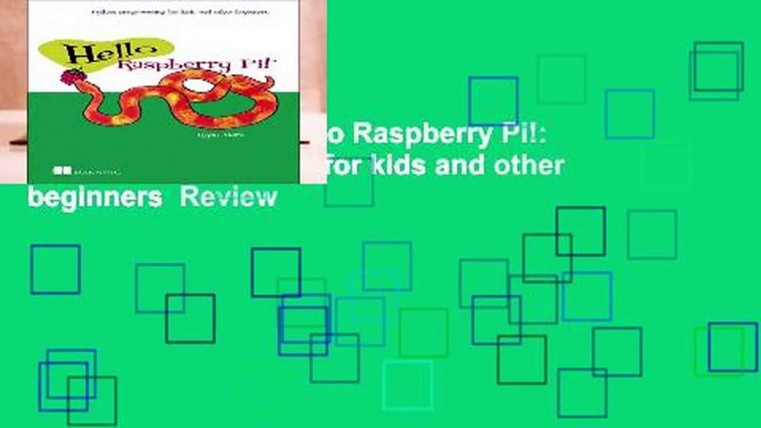 About For Books  Hello Raspberry Pi!: Python programming for kids and other beginners  Review