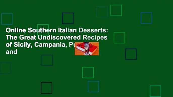 Online Southern Italian Desserts: The Great Undiscovered Recipes of Sicily, Campania, Puglia, and