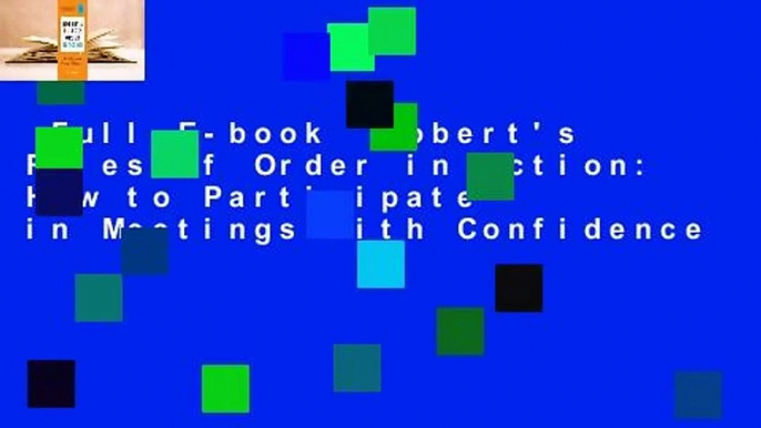 Full E-book  Robert's Rules of Order in Action: How to Participate in Meetings with Confidence