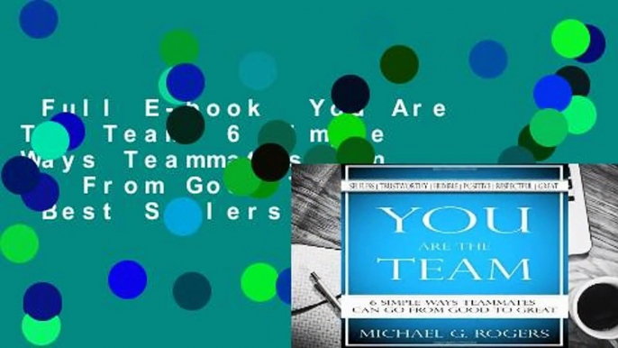 Full E-book  You Are The Team: 6 Simple Ways Teammates Can Go From Good To Great  Best Sellers