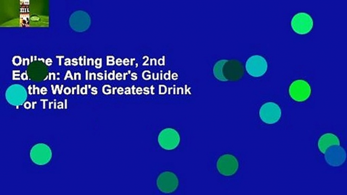 Online Tasting Beer, 2nd Edition: An Insider's Guide to the World's Greatest Drink  For Trial