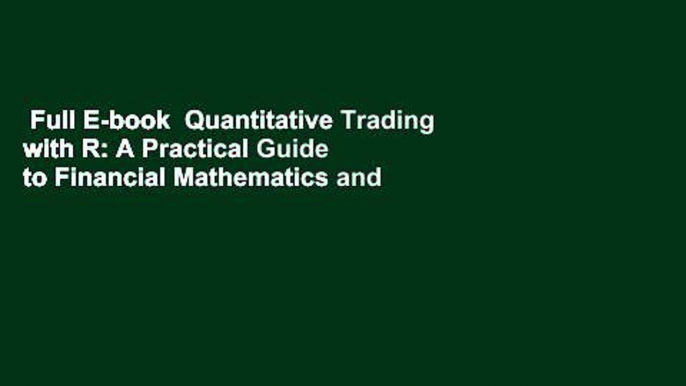 Full E-book  Quantitative Trading with R: A Practical Guide to Financial Mathematics and