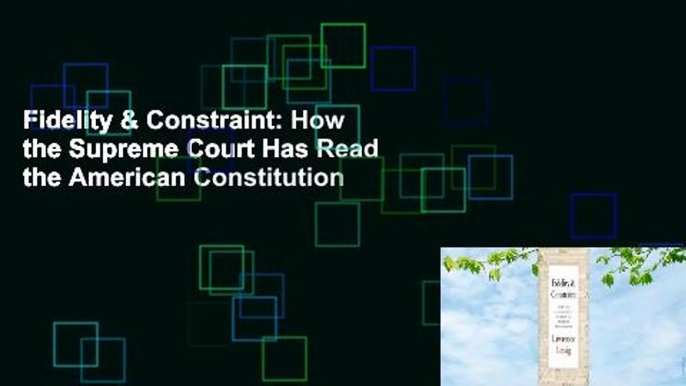 Fidelity & Constraint: How the Supreme Court Has Read the American Constitution