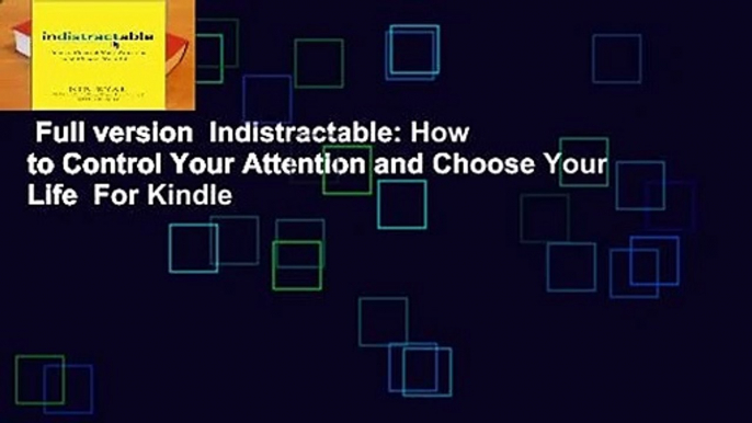 Full version  Indistractable: How to Control Your Attention and Choose Your Life  For Kindle