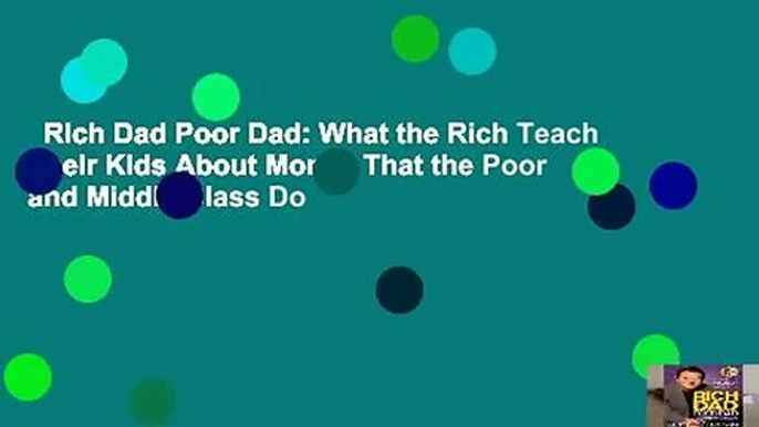 Rich Dad Poor Dad: What the Rich Teach Their Kids About Money That the Poor and Middle Class Do