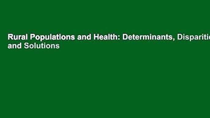 Rural Populations and Health: Determinants, Disparities, and Solutions