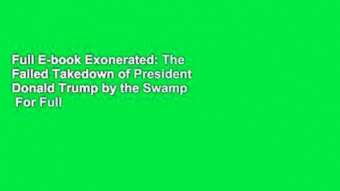 Full E-book Exonerated: The Failed Takedown of President Donald Trump by the Swamp  For Full