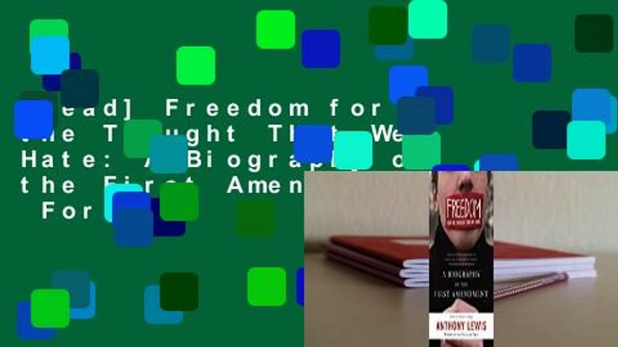 [Read] Freedom for the Thought That We Hate: A Biography of the First Amendment  For Full