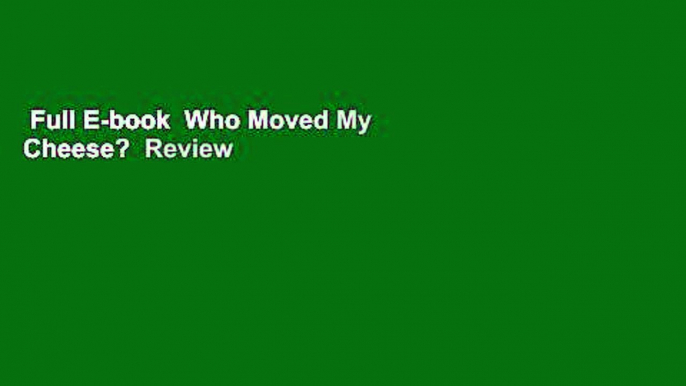 Full E-book  Who Moved My Cheese?  Review