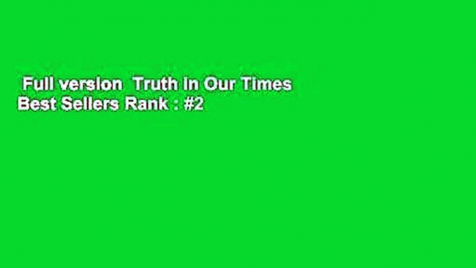 Full version  Truth in Our Times  Best Sellers Rank : #2