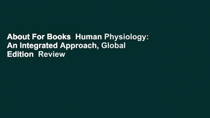 About For Books  Human Physiology: An Integrated Approach, Global Edition  Review