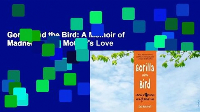 Gorilla and the Bird: A Memoir of Madness and a Mother's Love