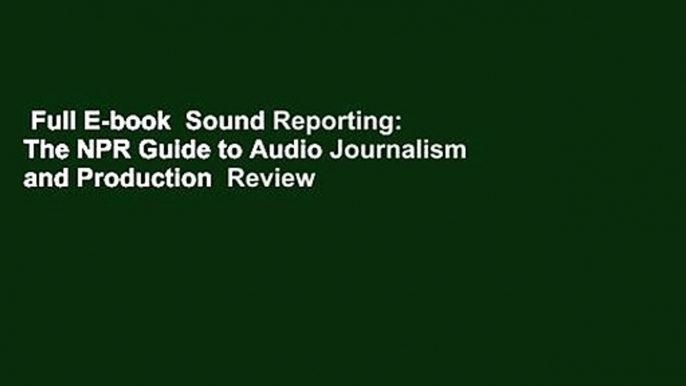 Full E-book  Sound Reporting: The NPR Guide to Audio Journalism and Production  Review