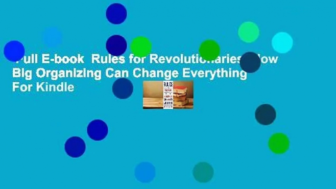 Full E-book  Rules for Revolutionaries: How Big Organizing Can Change Everything  For Kindle