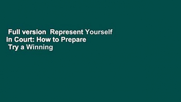 Full version  Represent Yourself in Court: How to Prepare   Try a Winning Case Complete