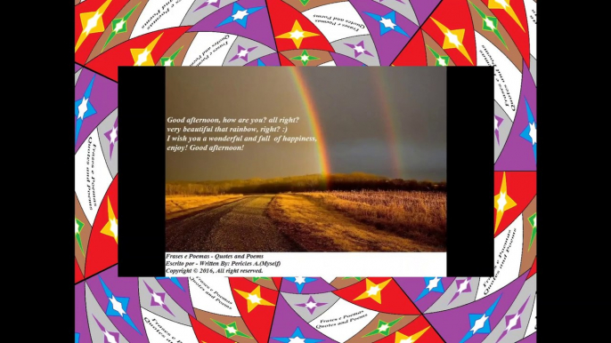 Good afternoon, how are you? Beautiful that rainbow! [Message] [Quotes and Poems]