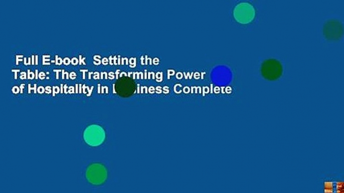 Full E-book  Setting the Table: The Transforming Power of Hospitality in Business Complete