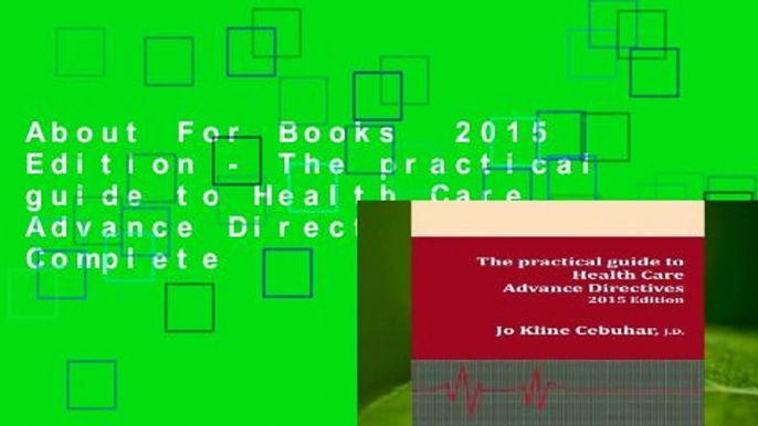 About For Books  2015 Edition - The practical guide to Health Care Advance Directives Complete