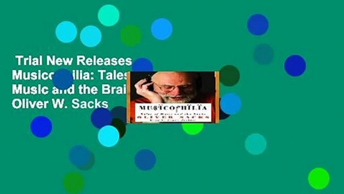 Trial New Releases  Musicophilia: Tales of Music and the Brain by Oliver W. Sacks