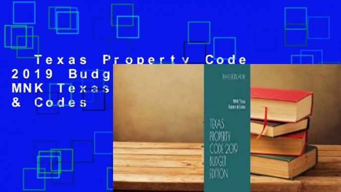 Texas Property Code 2019 Budget Edition: MNK Texas Statutes & Codes  For Kindle